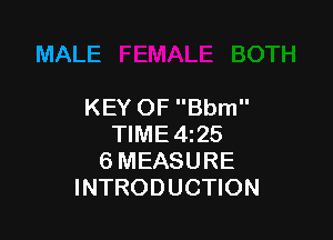 MALE

KEY OF Bbm

TIME4z25
6 MEASURE
INTRODUCTION