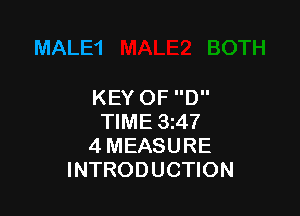 MALE'I

KEYOF D

TIME 3z47
4 MEASURE
INTRODUCTION