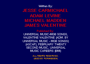 UNIVERSAL MUSlC-MGB SONGS,
VALENTINE VALENTINE (ADM. BY
UNIVERSAL MUSIC - MGB SONGS)
(ASCAP), FEBRUARY TWENTY
SECOND MUSIC, UNIVERSAL
MUSIC CAREERS (BM!)

ALARM QESEWIO
LGEOIY 'ERUESM