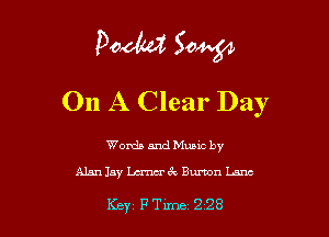 13'0de 5044.34

On A Clear Day

Words and Music by
Alan Jay Lamo'k Burton Lane

Key FTlme 228