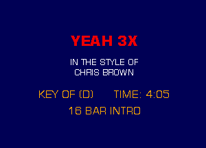 IN THE STYLE 0F
CHRIS BROWN

KEY OF (DJ TIME 405
1B BAR INTRO