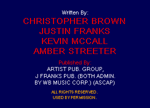 Wrmen By

ARTIST PUB, GROUP,

J FRANKS PUB (BOTH ADMIN
BY W8 MUSIC CORP ) (ASCAP)

FLL RIGHTS RESERVED
USED BY PERIMWI