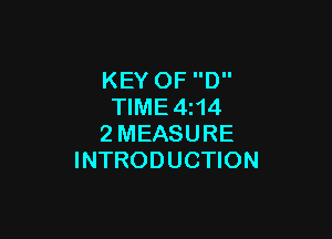 KEY OF D
TIME4i14

2MEASURE
INTRODUCTION