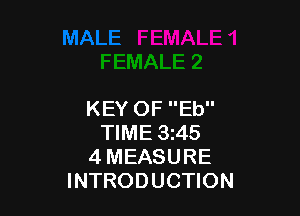 KEY OF Eb
TIME 3245
4 MEASURE
INTRODUCTION