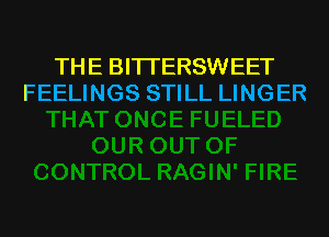 THE BITI'ERSWEET
FEELINGS STILL LINGER