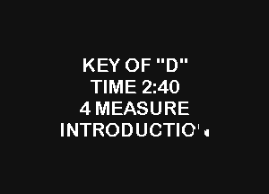 KEY OF D
TIME 2240

4MEASURE
INTRODUCTION