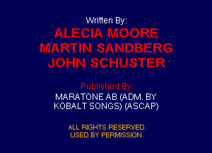 Written By

MARATONE AB (ADM BY
KOBALT SONGS) (ASCAP)

ALL RIGHTS RESERVED
USED BY PEPMTSSJON
