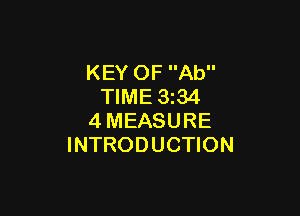 KEY OF Ab
TIME 3z34

4MEASURE
INTRODUCTION