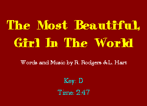 The Most Beautiful...
Girl In The World

Words and Music by R. Rodgm 3d... Hart

ICBYI D
TiIDBI 247