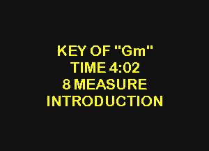 KEY OF Gm
TIME4z02

8MEASURE
INTRODUCTION