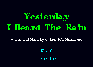 Yesterday
I Heard The Rain

Words 5ndMu5ic by G. Lm M. Manzanm

ICBYI C
TiIDBI 337