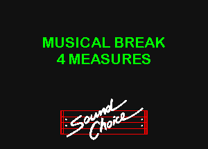 MUSICAL BREAK
4 MEASURES