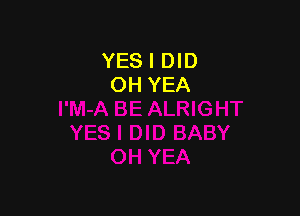 YES I DID
OH YEA