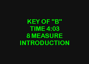 KEY OF B
TlME4i03

8MEASURE
INTRODUCTION
