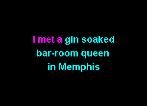 I met a gin soaked

bar-room queen
in Memphis