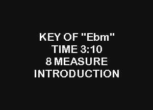 KEY OF Ebm
TIME 3z10

8MEASURE
INTRODUCTION