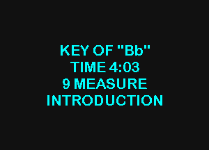 KEY OF Bb
TIME4z03

9 MEASURE
INTRODUCTION