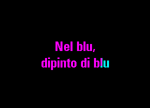 Nel blu,

dipinto di hlu