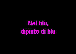 Nel blu,

dipinto di hlu