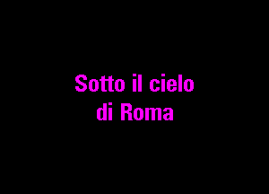 Sotto il cielo

di Roma