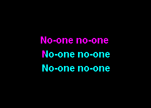 No-one no-one

No-one no-one
No-one no-one