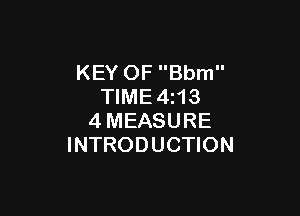 KEY OF Bbm
TIME4z13

4MEASURE
INTRODUCTION