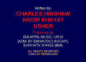 Written Byz

EMIAPRIL MUSIC, UR-IV

(ADM. BY EMI MUSIC) (ASCAP),
SONYIAW SONGS (BMI)

ALL RIGHTS RESERVED
USED BY PERMISSJON