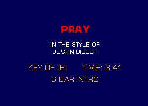 IN THE STYLE 0F
JUSNN BIEBEH

KEY OF (B) TIME 341
ES BAR INTRO