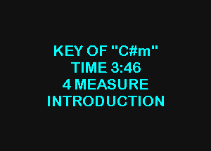 KEY OF Ckfm
TIME 3z46

4MEASURE
INTRODUCTION