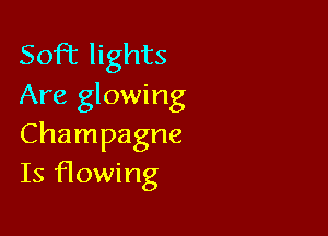 50R lights
Are glowing

Champagne
Is flowing