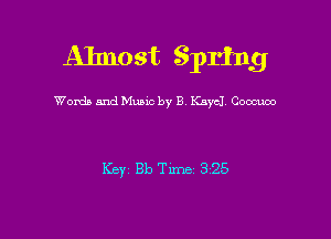 Almost Spring

Words and Mums by B Kach Coocuoo

Key Bb Tune 325
