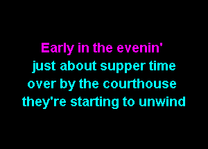 Early in the evenin'
just about supper time

over by the courthouse
they're starting to unwind