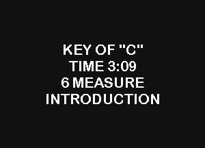 KEY OF C
TIME 3z09

6MEASURE
INTRODUCTION