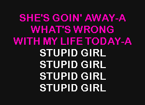 STUPID GIRL
STUPID GIRL
STUPID GIRL
STUPID GIRL