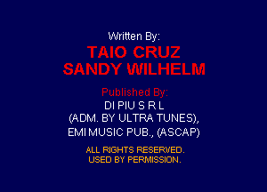 DI PIU S R L
(ADM. BY ULTRA TUNES),

EMIMUSIC PUB, (ASCAP)

ALL RIGHTS RESERVED
USED BY PERMISSION
