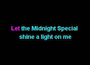 Let the Midnight Special

shine a light on me