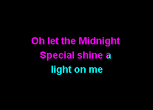 on let the Midnight

Special shine a
light on me