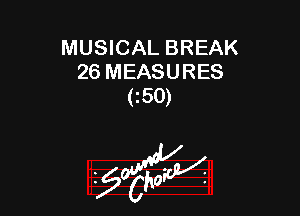 MUSICAL BREAK
26 MEASURES
(150)