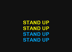 STAND UP

STAND UP
STAND UP
STAND UP
