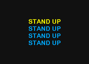 STAND UP
STAND UP

STAND UP
STAND UP