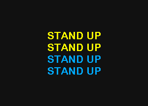STAND UP
STAND UP

STAND UP
STAND UP