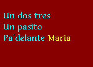 Un dos tres
Un pasito

Pa'delante Maria