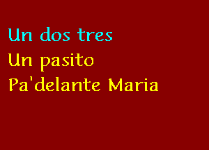 Un dos tres
Un pasito

Pa'delante Maria