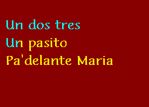 Un dos tres
Un pasito

Pa'delante Maria