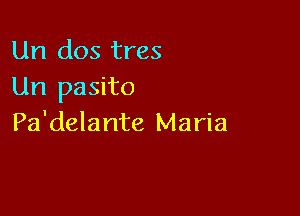 Un dos tres
Un pasito

Pa'delante Maria