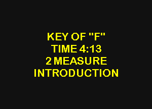 KEY OF F
TlME4i13

2MEASURE
INTRODUCTION