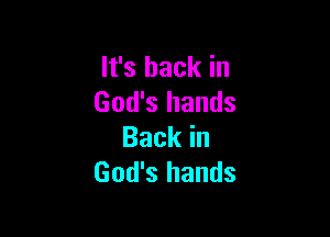 It's back in
God's hands

Backin
God's hands