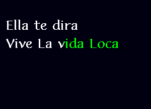 Ella te dira
Viva La Vida Loca