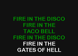 FIRE IN THE
GATES OF HELL