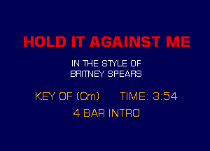 IN THE STYLE 0F
BRITNEY SPEARS

KEY OF (Cm) TIME 354
4 BAR INTRO